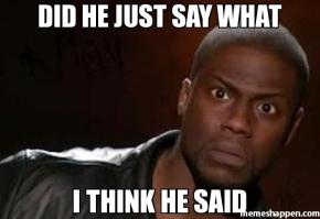 Did-he-just-say-what-I-think-he-said-meme-25558